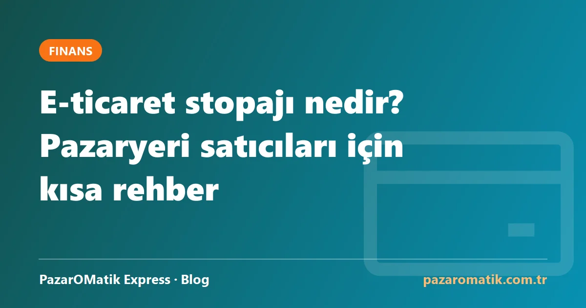 E-ticaret stopajı nedir? Pazaryeri satıcıları için kısa rehber
