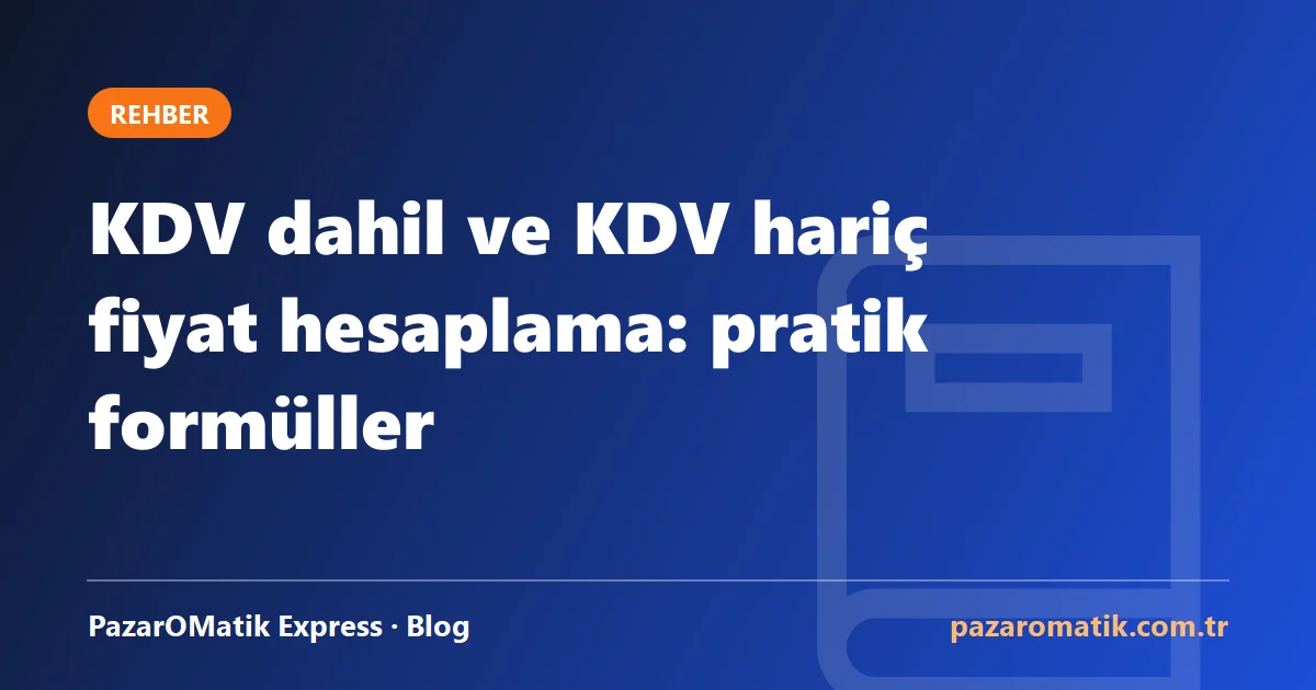 KDV dahil ve KDV hariç fiyat hesaplama: pratik formüller