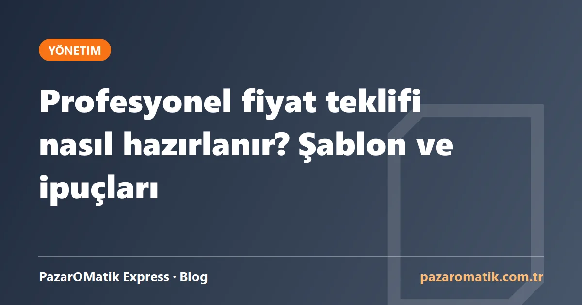 Profesyonel fiyat teklifi nasıl hazırlanır? Şablon ve ipuçları